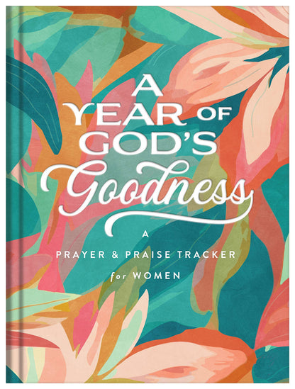 A Year of God's Goodness:A Prayer & Praise Tracker for Women